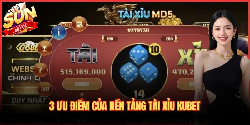 3 ưu điểm của nền tảng Tài Xỉu Kubet