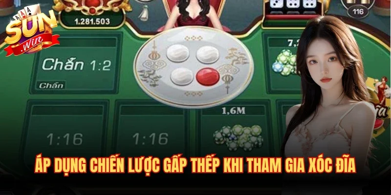Áp dụng chiến lược gấp thếp khi tham gia xóc đĩa