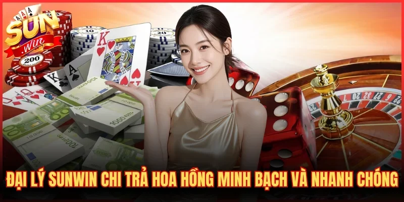 Đại Lý SUNWIN 1 Đại lý SUNWIN chi trả hoa hồng minh bạch và nhanh chóng