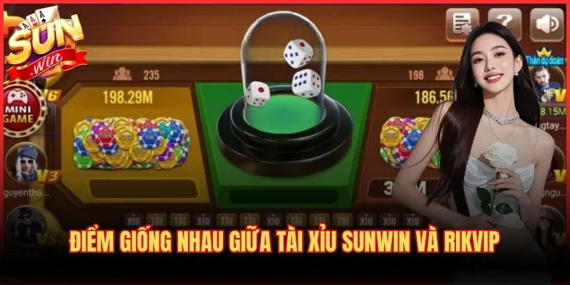 Điểm giống nhau giữa Tài Xỉu Sunwin và Rikvip