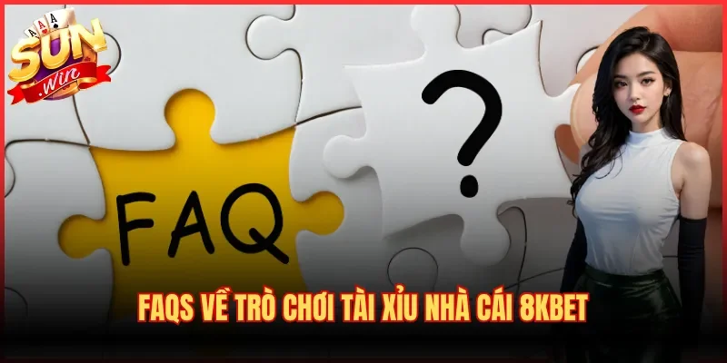 FAQs về trò chơi Tài Xỉu nhà cái 8kbet