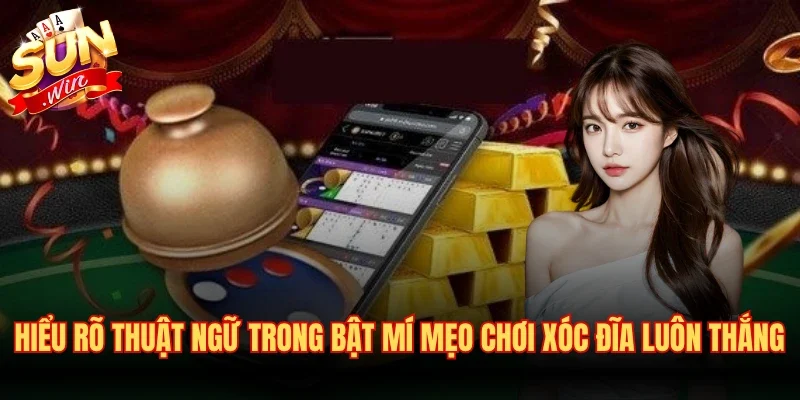 Hiểu rõ thuật ngữ trong bật mí mẹo chơi xóc đĩa luôn thắng