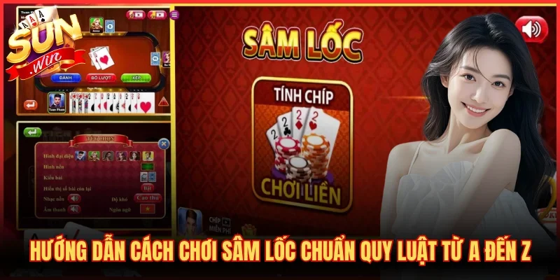Hướng Dẫn Cách Chơi Sâm Lốc Chuẩn Quy Luật Từ A Đến Z