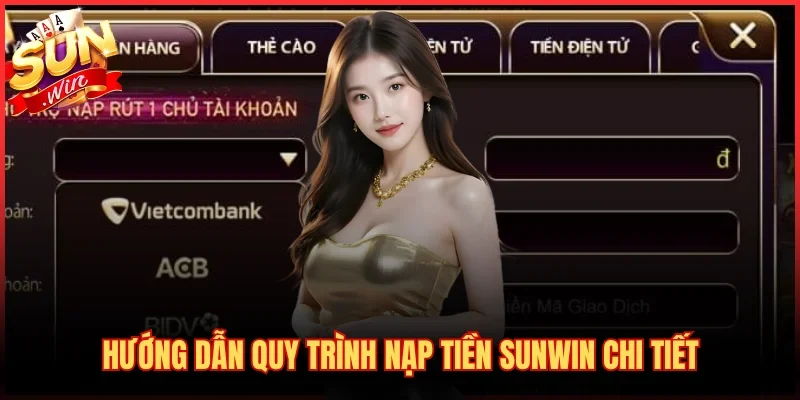 Hướng dẫn quy trình nạp tiền SUNWIN chi tiết