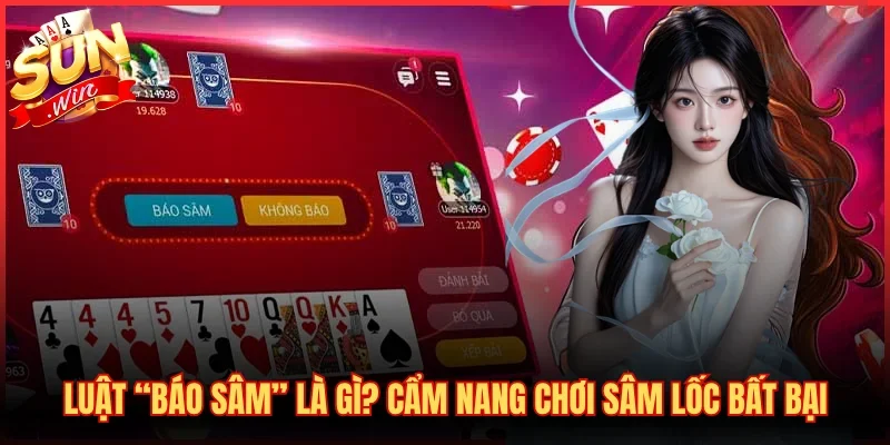 Luật “Báo Sâm” Là Gì? Cẩm Nang Chơi Sâm Lốc Bất Bại 1 Luật “Báo Sâm” Là Gì