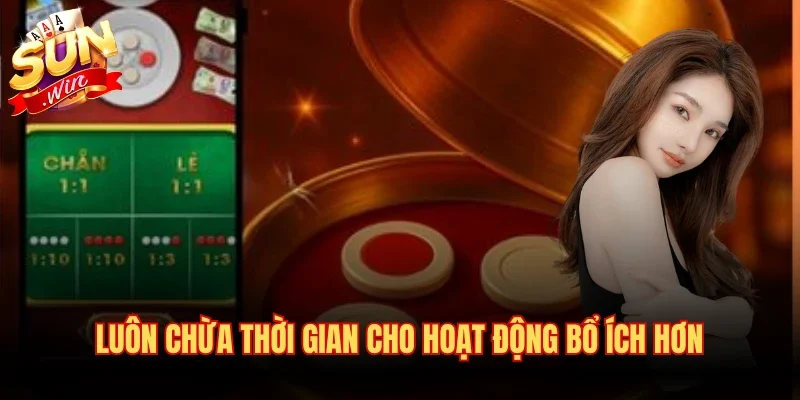 Luôn chừa thời gian cho hoạt động bổ ích hơn