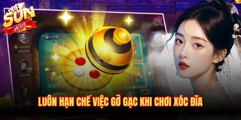 Luôn hạn chế việc gỡ gạc khi chơi xóc đĩa