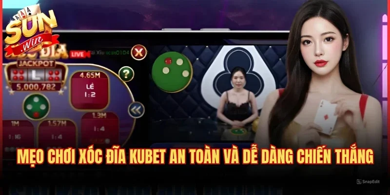 Mẹo Chơi Xóc Đĩa Kubet An Toàn Và Dễ Dàng Chiến Thắng