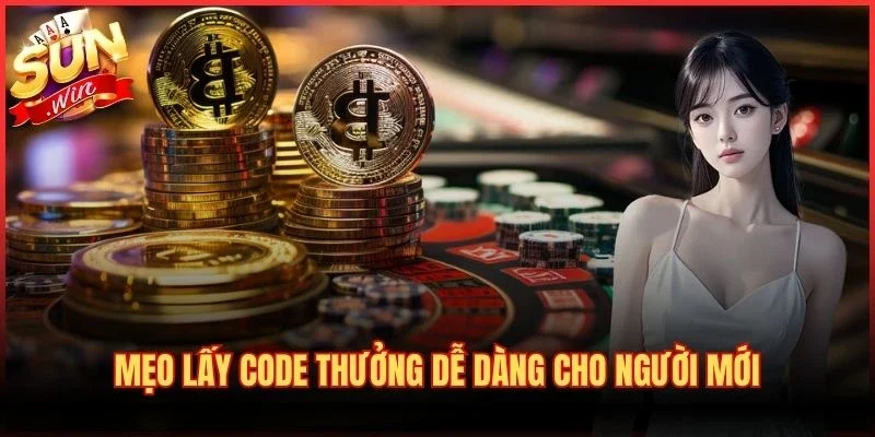 Mẹo lấy code thưởng dễ dàng cho người mới