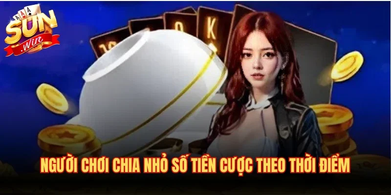 Người chơi chia nhỏ số tiền cược theo thời điểm