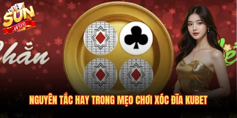 Nguyên tắc hay trong mẹo chơi xóc đĩa Kubet