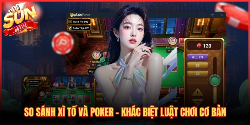 So Sánh Xì Tố Và Poker – Khác Biệt Luật Chơi Cơ Bản