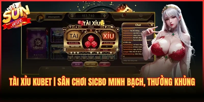 Tài Xỉu Kubet | Sân Chơi Sicbo Minh Bạch, Thưởng Khủng