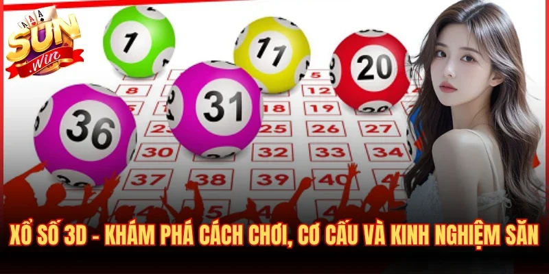 Xổ Số 3D - Khám Phá Cách Chơi, Cơ Cấu Và Kinh Nghiệm Săn 1 Xổ Số 3D