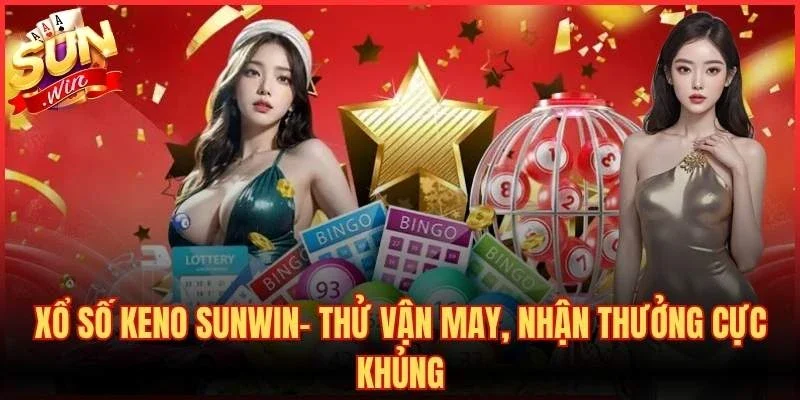 Xổ Số Keno Sunwin- Thử Vận May, Nhận Thưởng Cực Khủng 1 Xổ Số Keno
