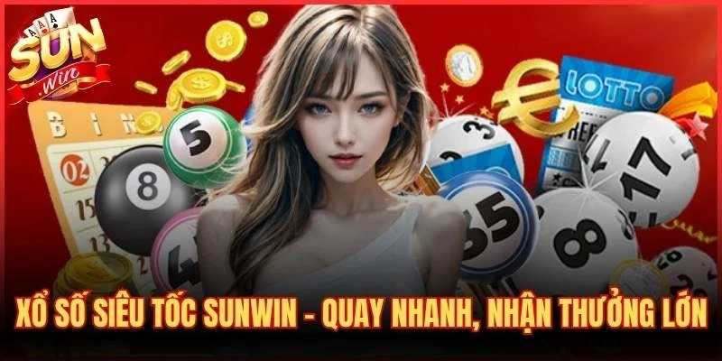 Xổ Số Siêu Tốc Sunwin - Quay Nhanh, Nhận Thưởng Lớn 1 Xổ Số Siêu Tốc
