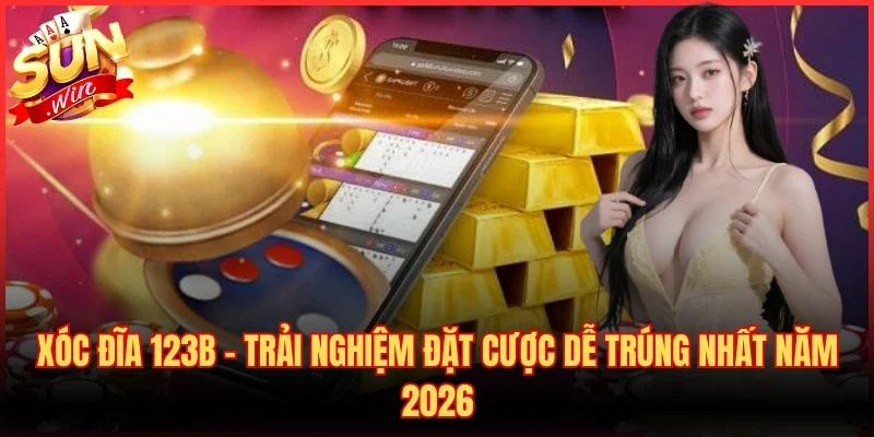 Xóc Đĩa 123B – Trải Nghiệm Đặt Cược Dễ Trúng Nhất Năm 2026
